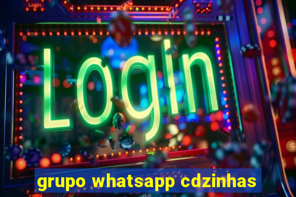 grupo whatsapp cdzinhas